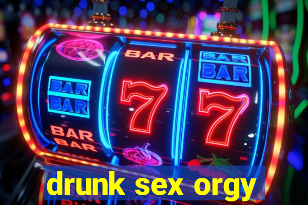 drunk sex orgy
